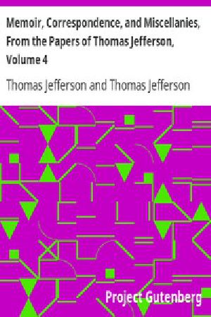 [Gutenberg 16784] • Memoir, Correspondence, And Miscellanies, From The Papers Of Thomas Jefferson, Volume 4